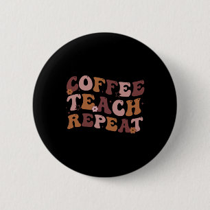 Back To School Coffee Teach Repeat Teacher Life Mo 6 Cm Round Badge