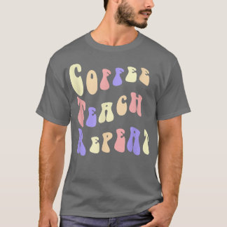 Back To School Coffee Teach Repeat Teacher Life Mo T-Shirt