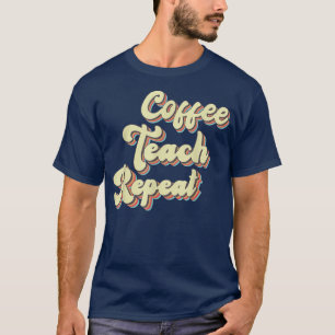 Back To School Coffee Teach Repeat Teacher Motivat T-Shirt