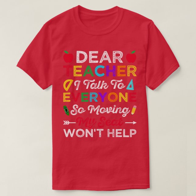 Back to school-dear teacher i talk to everyone so  T-Shirt (Design Front)