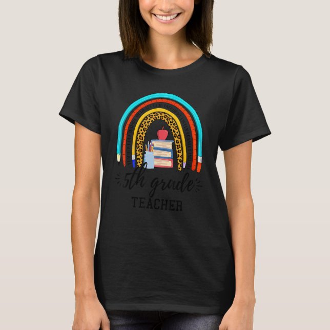 Back To School For 5th Grade Teacher Rainbow Teach T-Shirt (Front)