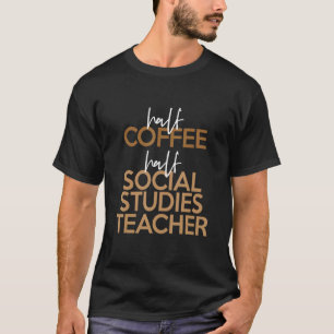 Back To School Half Coffee Social Studies Teache T-Shirt