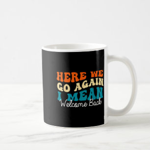 Back to school - here we go i mean welcome back coffee mug