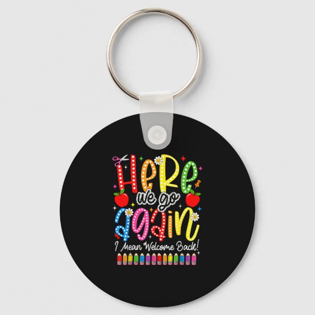 Back to school here we go i mean welcome back  key ring (Front)