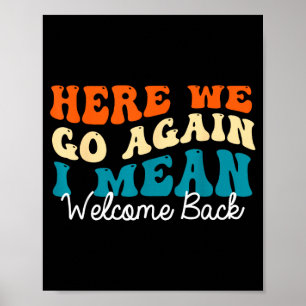 Back to school - here we go i mean welcome back poster