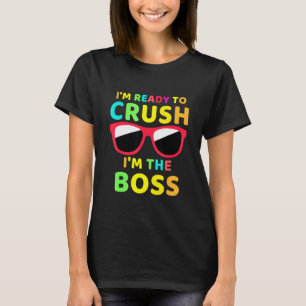 Back To School I Am Ready To Crush I Am The Boss B T-Shirt