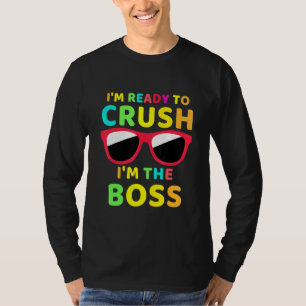 Back To School I Am Ready To Crush I Am The Boss B T-Shirt