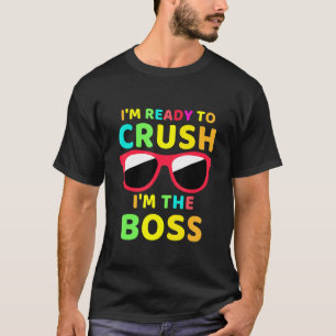 Back To School I Am Ready To Crush I Am The Boss B T-Shirt