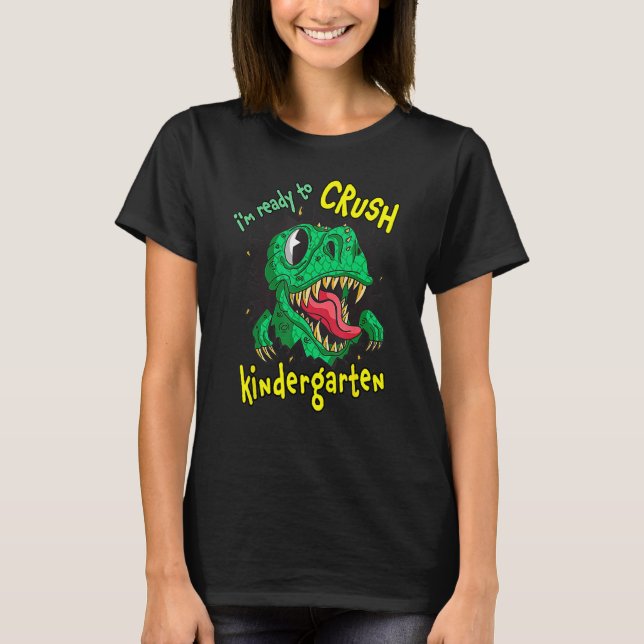 Back To School I m Ready To Crush Kindergarten Rex T-Shirt (Front)