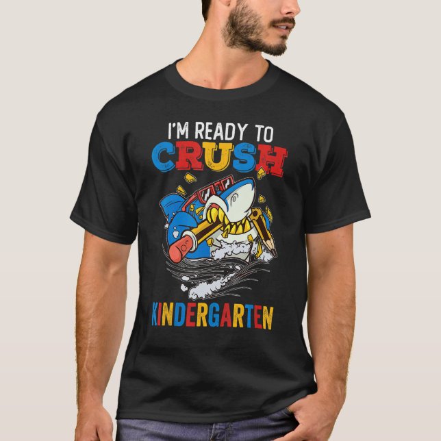 Back To School I m Ready To Crush Kindergarten Sha T-Shirt (Front)