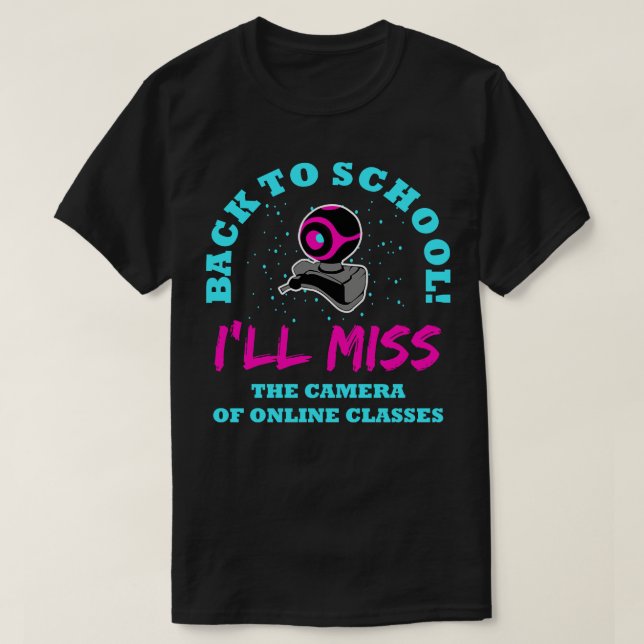 Back To School Ill Miss The Camera Of Online Class T-Shirt (Design Front)