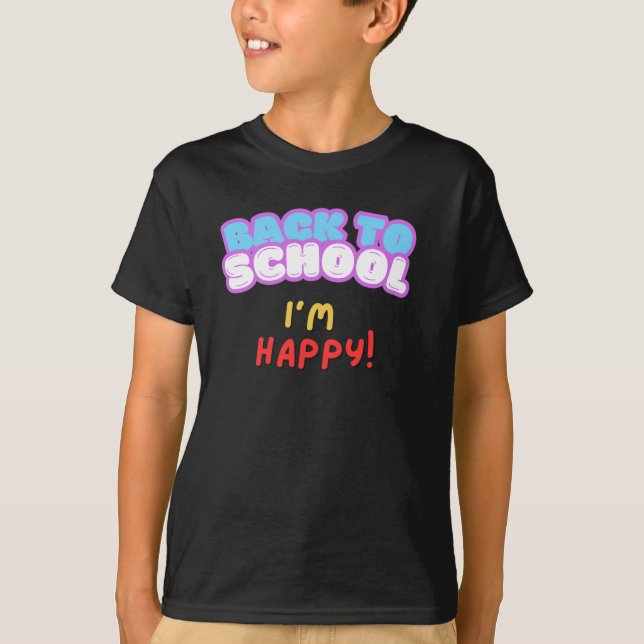 Back To School I'm Happy T-Shirt  (Front)