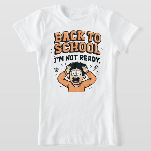 Back to SCHOOL I'm not ready Funny  T-Shirt (Laydown)