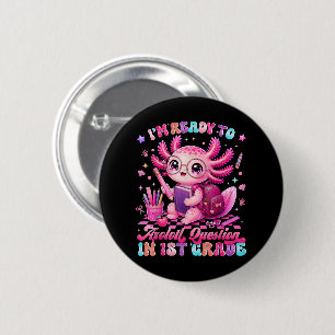 Back to School Im Ready to Axolotl Questions 6 Cm Round Badge