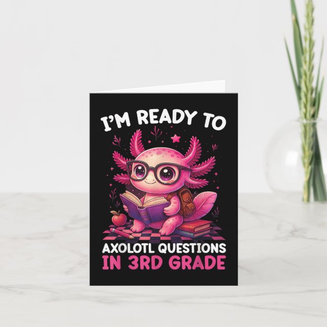Back To School Im Ready To Axolotl Questions In 3r Card (Front)