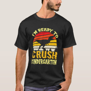 Back To School I'm Ready To Crush Kindergarten Din T-Shirt