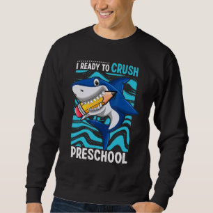 Back To School I'm Ready To Crush Preschool Shark  Sweatshirt