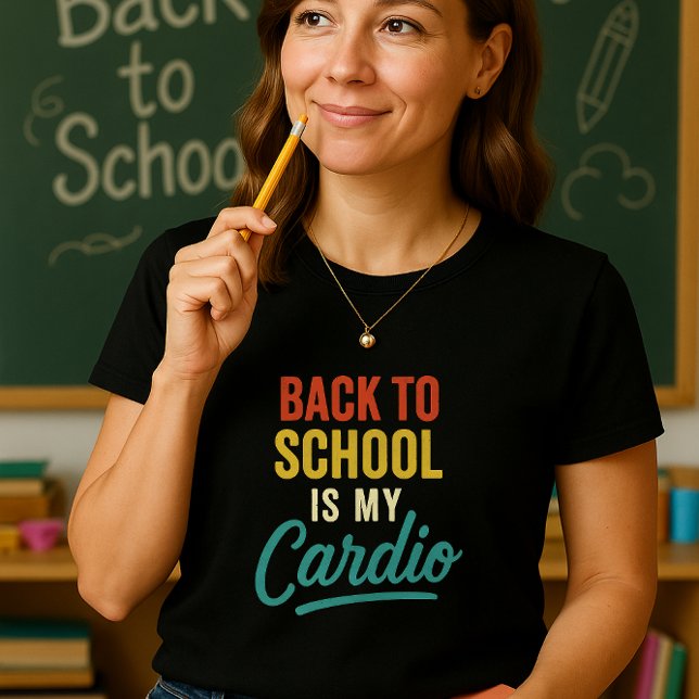 Back to School Is My Cardio Teacher; School Hustle T-Shirt (Creator Uploaded)