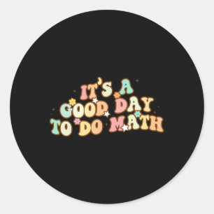Back To School Its A Good Day To Do Math Teachers  Classic Round Sticker