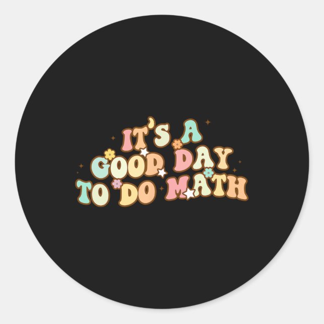 Back To School Its A Good Day To Do Math Teachers  Classic Round Sticker (Front)