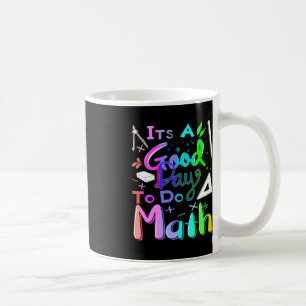 Back To School Its A Good Day To Do Math Teachers  Coffee Mug