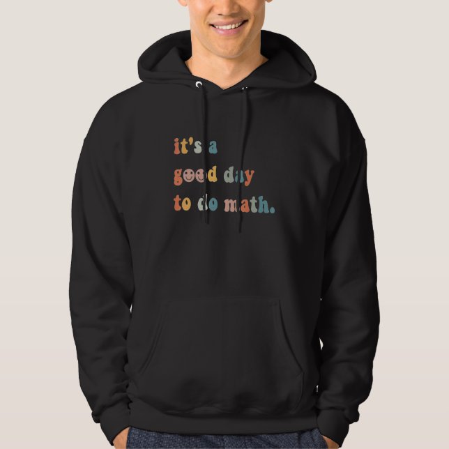 Back To School Its A Good Day To Do Math Teachers  Hoodie (Front)