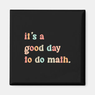 Back To School Its A Good Day To Do Math Teachers  Magnet