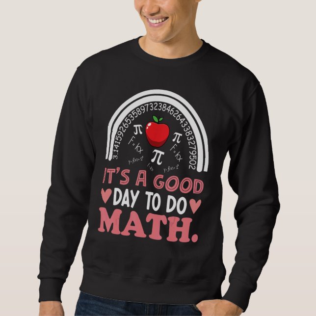 Back To School Its A Good Day To Do Math Teachers  Sweatshirt (Front)