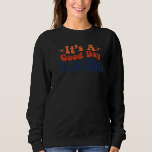 Back To School Its A Good Day To Do Math Teachers  Sweatshirt