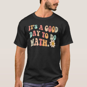 Back To School Its A Good Day To Do Math Teachers T-Shirt