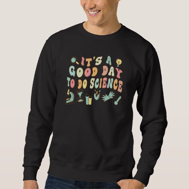 Back To School Its A Good Day To Do Science Teache Sweatshirt (Front)