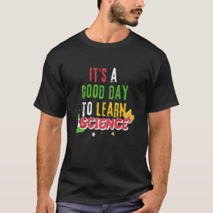 Back To School Its A Good Day To Learn Science Tea T-Shirt