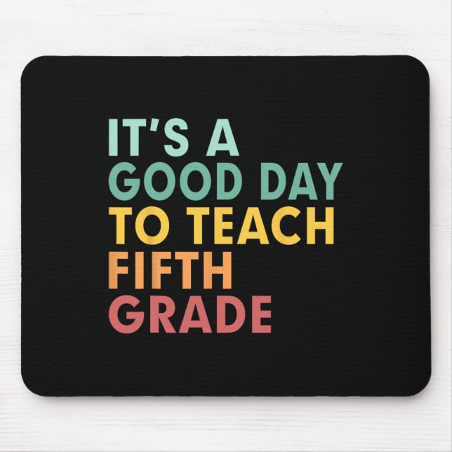 Back To School It's A Good Day To Teach Fifth Grad Mouse Mat (Front)