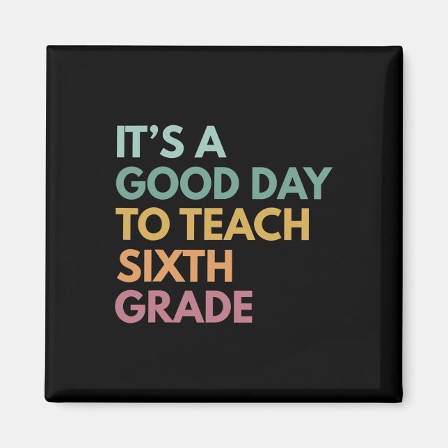 Back To School It's A Good Day To Teach Sixth Grad Magnet (Front)