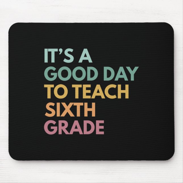 Back To School It's A Good Day To Teach Sixth Grad Mouse Mat (Front)