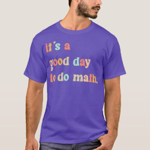 Back To School Itx27s A Good Day To Do Math Teache T-Shirt