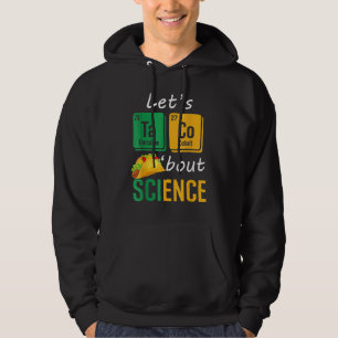 Back To School  Let s Taco Bout Science Teachers T Hoodie