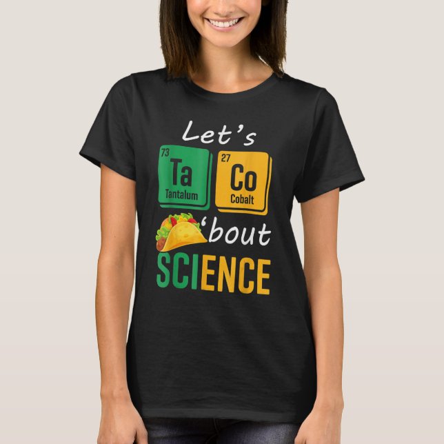 Back To School  Let s Taco Bout Science Teachers T T-Shirt (Front)