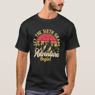 Back to School Let The 6th Grade Adventure Begin B T-Shirt