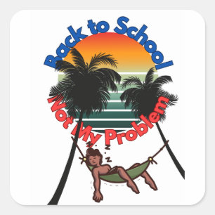Back To School, Not My problem Square Sticker