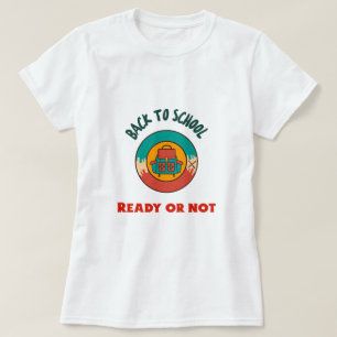 Back to School Ready Or Not School Beginning  T-Shirt