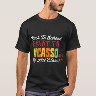 Back to School: Ready to Picasso My Art Class! T-Shirt