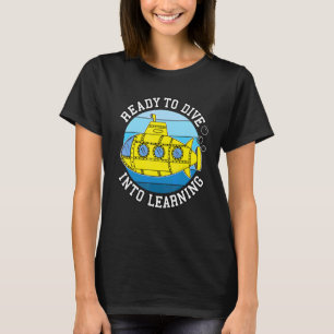 Back To School Submarine Ready To Dive Into Learni T-Shirt
