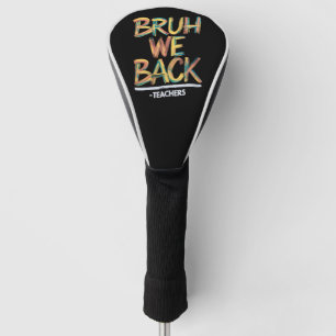 Back To School Teacher Bruh We Back Teachers Golf Head Cover