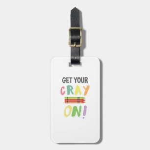 Back To School Teacher Get Your Cray On Crayon Luggage Tag
