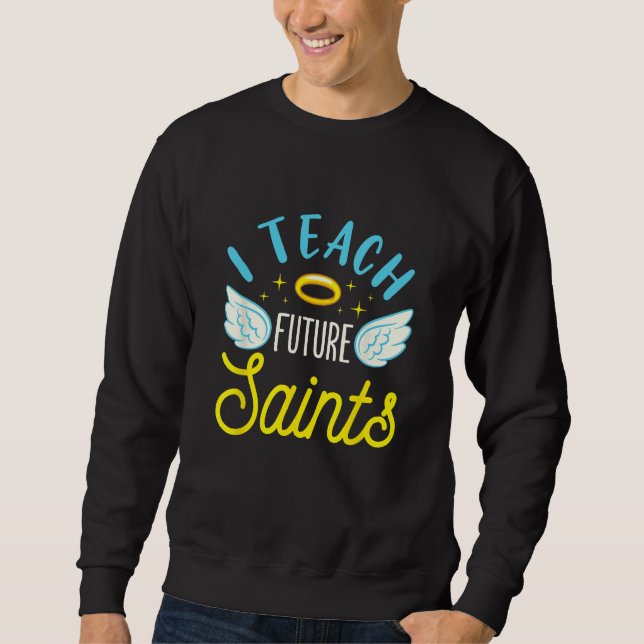 Back to School Teacher I Teach Future Saints Sweatshirt (Front)
