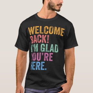 Back To School Teacher Welcome Back I'M Glad  T-Shirt