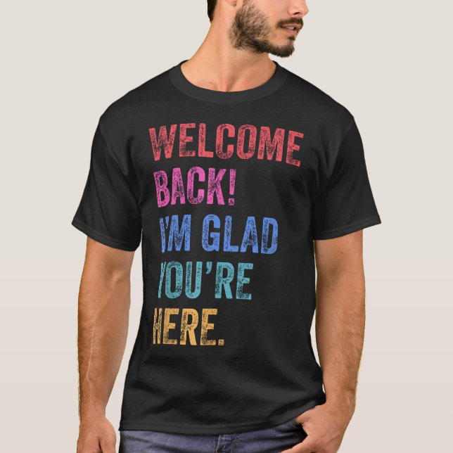  Back To School Teacher Welcome Back I'M Glad You' T-Shirt (Front)
