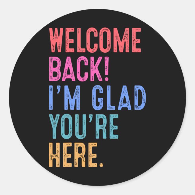Back To School Teacher Welcome Back I'm Glad You'r Classic Round Sticker (Front)