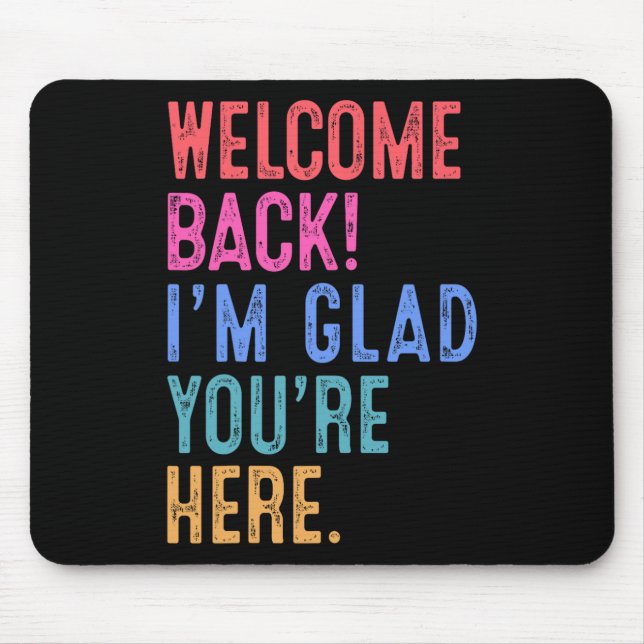 Back To School Teacher Welcome Back I'm Glad You'r Mouse Mat (Front)